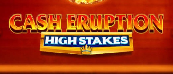 Cash Eruption High Stakes