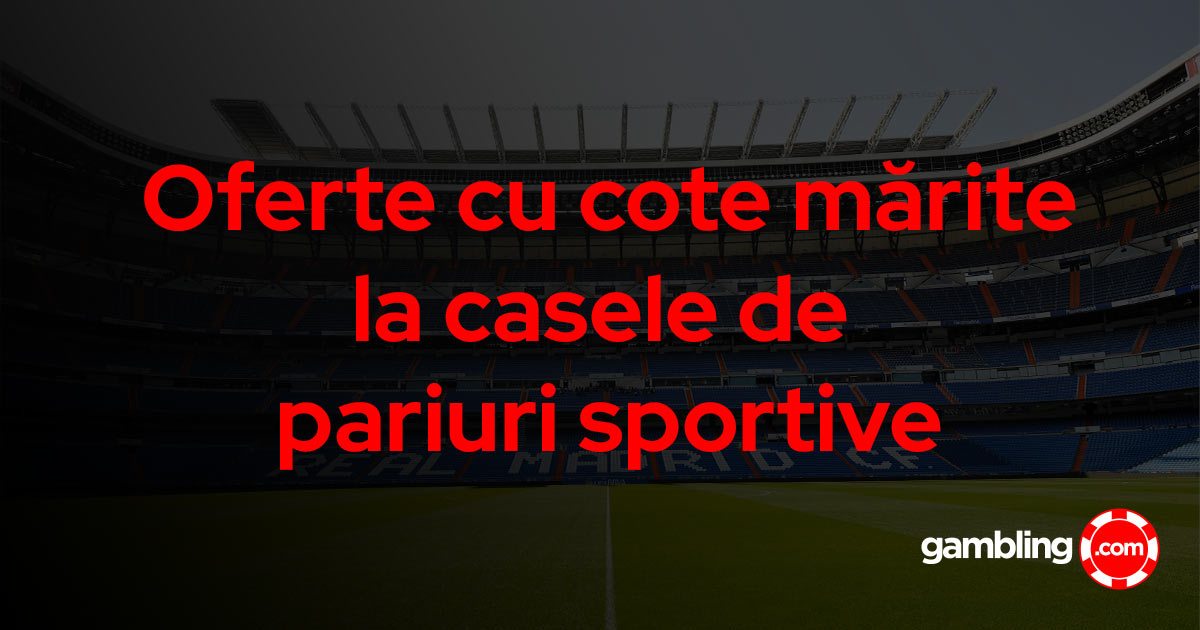 Case de pariuri cu cote mărite 2025 - Profită de oferte cu cote mărite