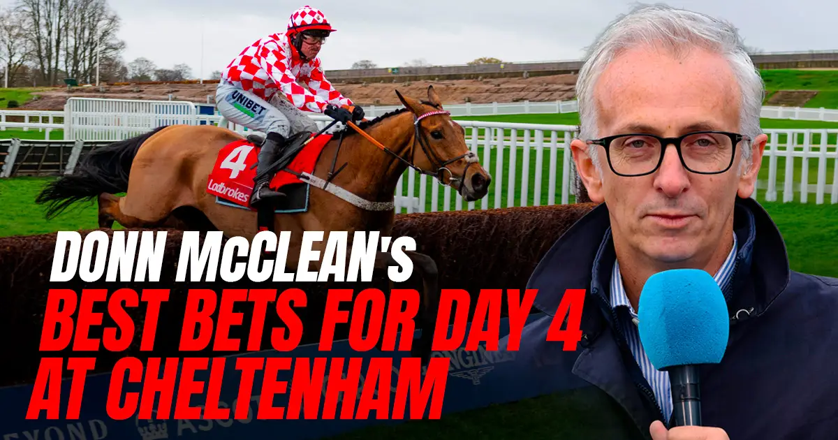 Donn McClean: Cheltenham Festival Day 4 Banker, Next Best And Each-Way Bets
