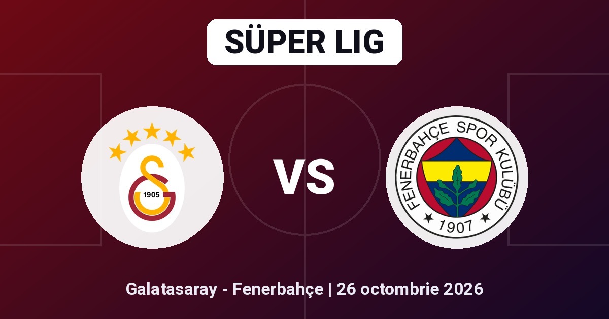 Pariuri Galatasaray - Fenerbahçe, ponturi Süper Lig 26 octombrie 2026