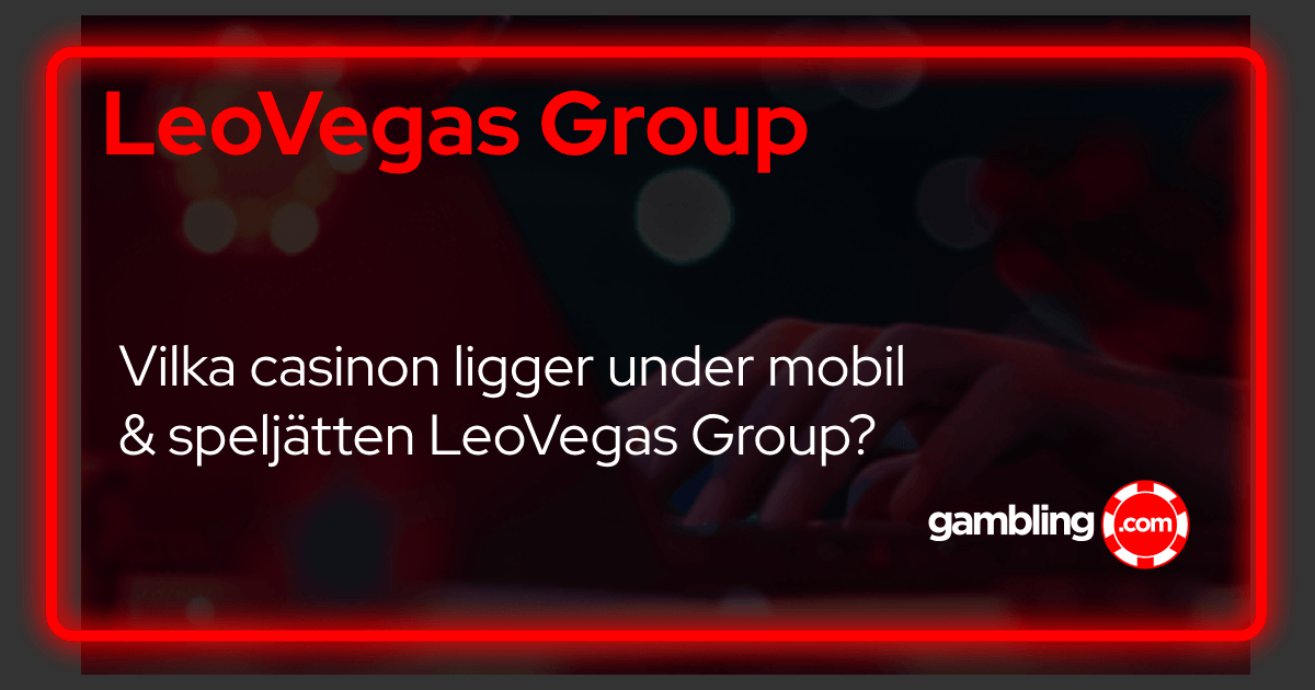 LeoVegas Group - Vilka svenska casinon ligger under MGM Group Koncernen?