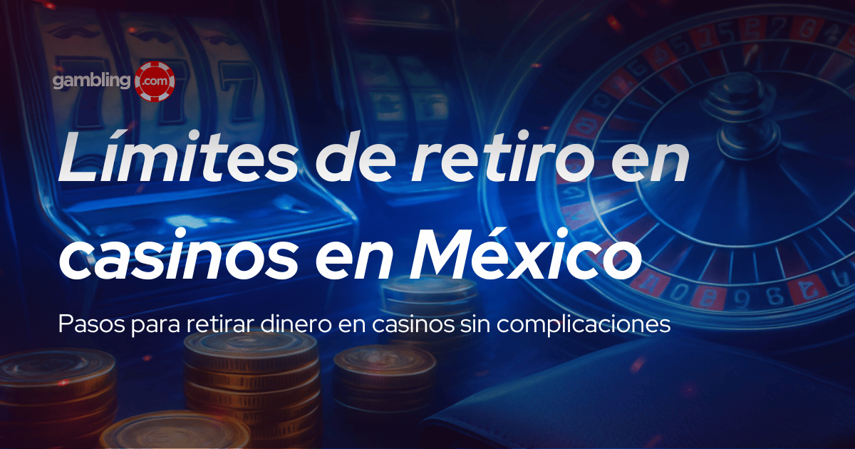 Límites de retiro en casinos en México en 2026