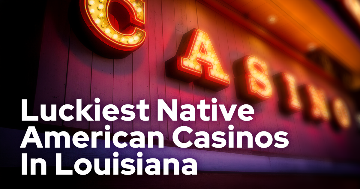 Jena Choctaw Pines Casino Is Louisiana's Luckiest Native American Casino
