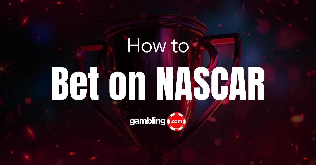 NASCAR Betting Strategy: Keys to Success &amp; Bet Types